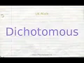 How to pronounce dichotomous