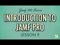 Lesson 9 Introduction to Jamf Pro Jamf 100 Course