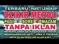 TANPA IKLAN || DZIKIR MERDU PAKET LENGKAP DZIKIR PAGI SIANG DAN MALAM