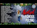 Download Lagu LAGU NATAL 2024/2025 - Natal Panggil Pulang || FULL ALBUM NATAL