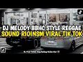 DJ MELODY BBHC STYLE REGGAE SOUND RIOINSM VIRAL TIK TOK TERBARU 2024 !!!
