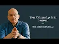 Your Citizenship Is in Heaven Psalm 46 by Tim Keller Trusting God in Difficult Times