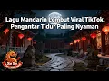 Lagu 🌙 Lagu Mandarin Lembut Viral TikTok, Pengantar Tidur Paling Nyaman