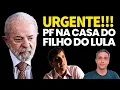 Lagu URGENTE! PF faz busca a preensão na casa do FILHO DO LULA.