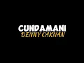 Download Lagu CUNDAMANI - Denny Caknan || Lyrics 🎶 || Yakin - Yakino yakin aku tenanan🎧🎵