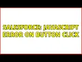 Salesforce Javascript error on Button click