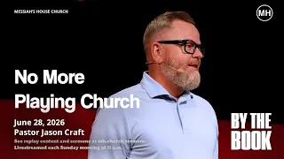 No More Playing Church - By The Book Jason Craft Messiah s House June 28th 2026