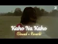 Download Lagu Kaho Na Kaho (Slowed + Reverb) | Murder | Amir Jamal, Anu Malik | Zesan Rahaman