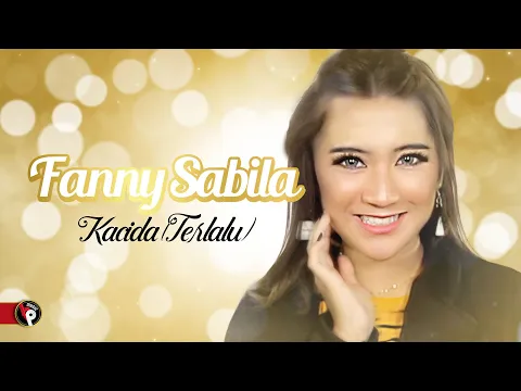 Download MP3 Fanny Sabila - Kacida (Terlalu) (Official Music Video)