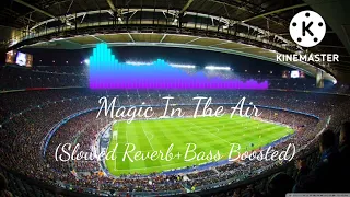 Download Magic In The Air(slowed reverb+bass boosted) MP3