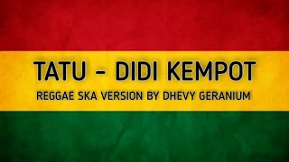 Download TATU - DIDI KEMPOT [ REGGAE SKA VERSION BY DHEVY GERANIUM ] MP3