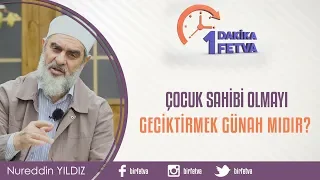 Çocuk sahibi olmayı geciktirmek günah mıdır?