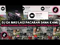 Download Lagu Dj Ga Mau Lagi Pacaran Sama Kamu | Dj Kamu Keterlaluan Gak Punya Perasaan Viral TikTok Remix Terbaru