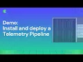 How to Install and Deploy a Telemetry Pipeline