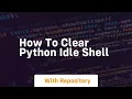 how to clear python idle shell