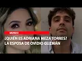 Quien es Adriana Meza Torres La esposa de Ovidio Guzman