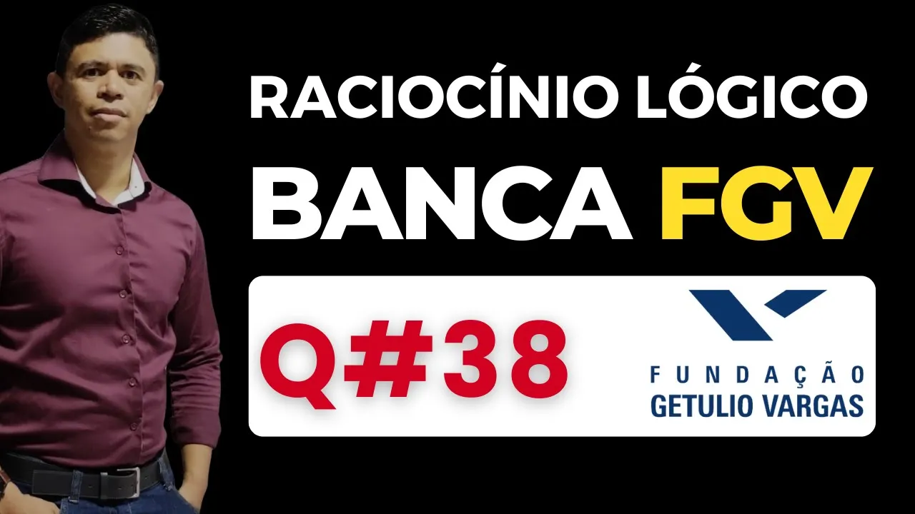 Questão 38 📌 Raciocínio Lógico 📚 Banca #fgv #cnu2025