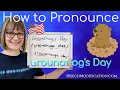 How to Pronounce Groundhog s Day