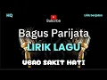 Download Lagu Lirik Lagu Bagus Parijata - Ubad Sakit Hati