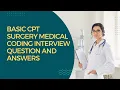 BASIC CPT SURGERY MEDICAL CODING INTERVIEW Q AND A 100