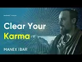 How To Clear Your Karma and Set Your Soul Free | Manex Ibar