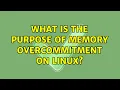 What is the purpose of memory overcommitment on Linux 4 Solutions