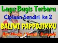 Download Lagu Baliwi Pappojikku, Lagu bugis terbaru Ciptaan Sendiri ke 2 karya Suryadi