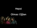 Hepsi - Olmaz Oğlan