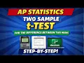 AP Statistics Two Sample t-Test for the Difference Between Two Means Step-by-Step