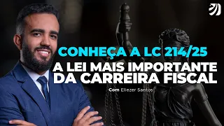 CONHEÇA A LC 214/25 - A LEI MAIS IMPORTANTE DA CARREIRA FISCAL (Eliézer Santos)