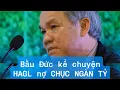 Lagu Bầu Đức rưng rưng kể chuyện HAGL thoát nợ CHỤC NGÀN TỶ, tặng 160 CĂN NHÀ cho nhân viên
