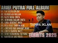 Download Lagu ARIEF PUTRA Full Album Terbaru 2025 – Lagu Galau Romantis Paling Enak Didengar TANPA IKLAN