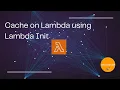 Caching on AWS Lambda using Lambda Init by awsmasterchef