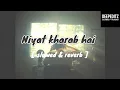 Niyat kharab hai [ slowed & reverb ] || albela , dronark || deepeditz || 