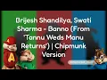 Brijesh Shandilya, Swati Sharma - Banno (From 'Tannu Weds Manu Returns') | Chipmunk Version