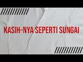 Download Lagu KASIHNYA SEPERTI SUNGAI - KARAOKE LAGU ROHANI (KARAOKE + LIRIK)