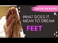 MEANING OF DREAM FEET Interpretation Symbolism