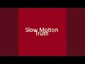 Lagu Slow Motion Truth