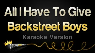 Backstreet Boys All I Have To Give Karaoke Version 