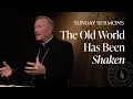 The Old World Has Been Shaken - Bishop Barron’s Sunday Sermon