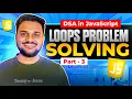 Loops problem solving in Javascript DSA in Javascript Course Part 3