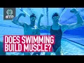 Can You Build Muscle Just By Swimming