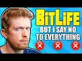 I said no to everything in Bitlife and it ruined my life