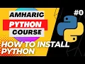 Watch this 2023 Amharic Python Course - Python Installation