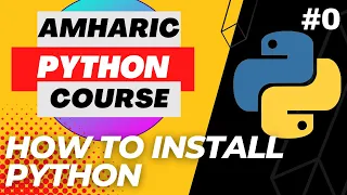 Watch this 2023 Amharic Python Course - Python Installation