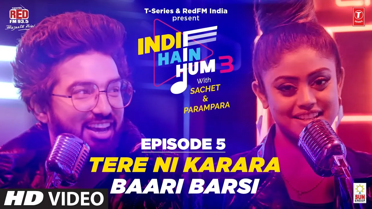Song EP05: Tere Ni Karara X Baari Barsi | Indie Hain Hum Season 3 with@Sachet ParamparaTSeries,RedFM