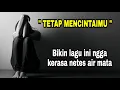 Download Lagu TETAP MENCINTAIMU | Ngga kerasa Lagunya Bikin Netes Air Mata