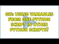 GIS Using variables from one Python script in other Python scripts 3 Solutions