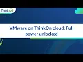 VMware on ThinkOn cloud Full power unlocked