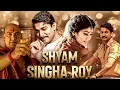 Shyam Singha Roy SOUTH DUBBED HINDI MOVIE - FULL MOVIE
